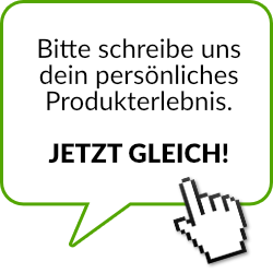 Bitte schreibe uns dein persönliches Produkterlebnis.